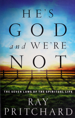 Ray Pritchard - Hes God and were not : the seven laws of the spiritual life