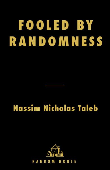 FOOLED BY RANDOMNESS CONTENTS To my mother Minerva Ghosn Taleb PREFACE - photo 1