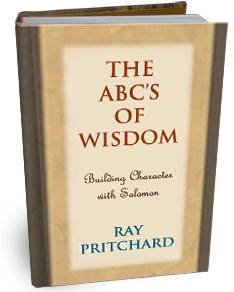 Ray Pritchard - The ABCs of wisdom : building character with Solomon