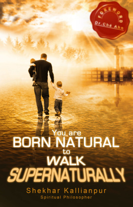 Shekhar Kallianpur - You Are Born Natural to Walk Supernaturally