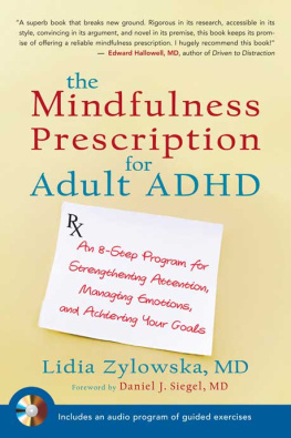 Lidia Zylowska The Mindfulness Prescription for Adult ADHD: An 8-Step Program for Strengthening Attention, Managing Emotions, and Achieving Your Goals