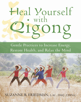 Suzanne Friedman - Heal Yourself with Qigong: Gentle Practices to Increase Energy, Restore Health, and Relax the Mind