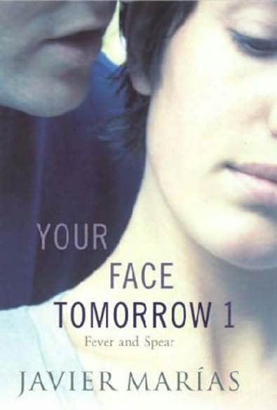 Javier Maras Your Face Tomorrow 1 Fever and Spear The first book in the Your - photo 1