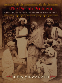 Rupa Viswanath. The Pariah problem : caste, religion, and the social in modern India