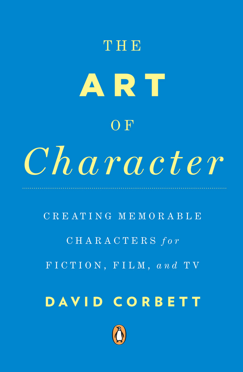 Advance Praise for The Art of Character Corbetts The Art of Character is no how - photo 1