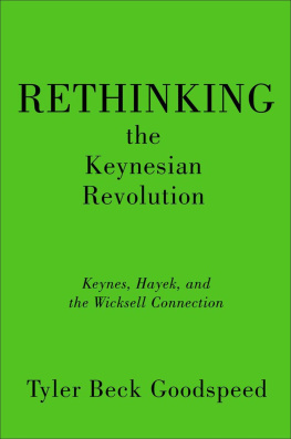 Tyler Beck Goodspeed Rethinking the Keynesian Revolution: Keynes, Hayek, and the Wicksell Connection