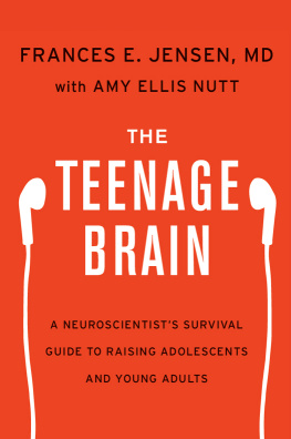 Frances E. Jensen The Teenage Brain: A Neuroscientists Survival Guide to Raising Adolescents and Young Adults