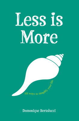 Domonique Bertolucci Less is More: 101 Ways to Simplify Your Life