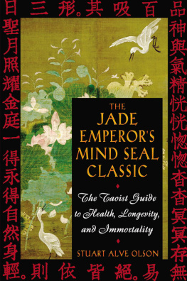 Stuart Alve Olson The Jade Emperors Mind Seal Classic: The Taoist Guide to Health, Longevity, and Immortality