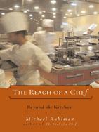 The Reach of a Chef ALSO BY MICHAEL RUHLMAN Boys Themselves The Making - photo 1