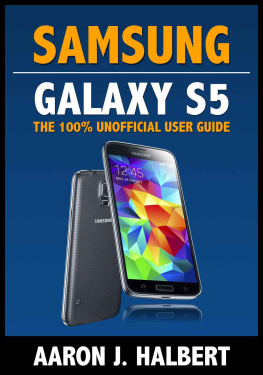 Aaron Halbert - Samsung Galaxy S5: The 100% Unofficial User Guide