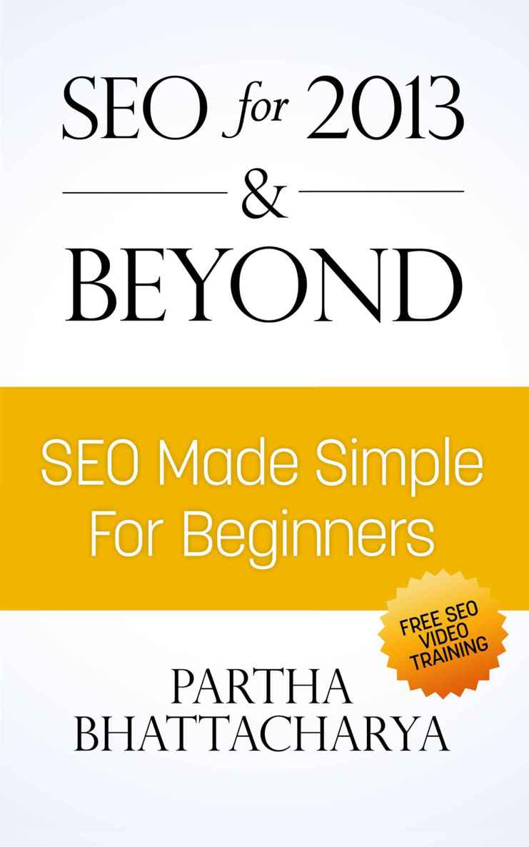 SEO for 2013 Beyond SEO MadeSimple For Beginners Copyright 2013 Partha - photo 1