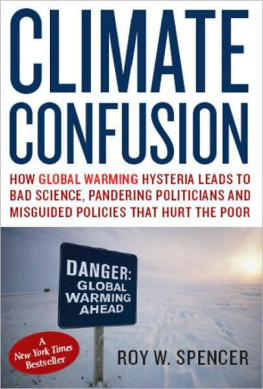 Roy Spencer - Climate Confusion: How Global Warming Leads to Bad Science, Pandering Politicians and Misguided Policies that Hurt the Poor