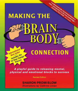 Sharon Promislow - Making the Brain Body Connection: A Playful Guide to Releasing Mental, Physical & Emotional Blocks to Success