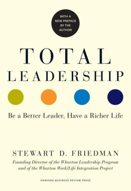 Stewart D. Friedman - Total leadership : be a better leader, have a richer life