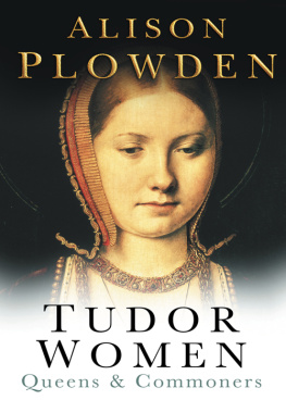 Alison Plowden - Tudor Women: Queens & Commoners