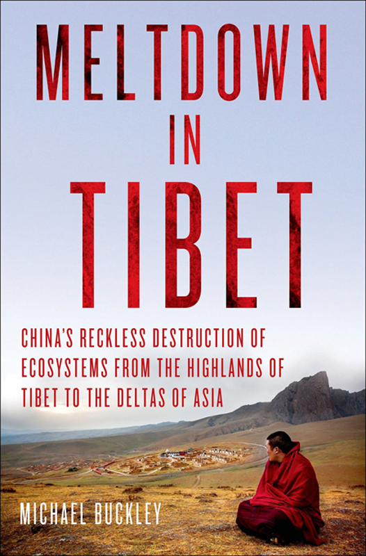 Meltdown in Tibet Chinas Reckless Destruction of Ecosystems from the Highlands of Tibet to the Deltas of Asia - image 1