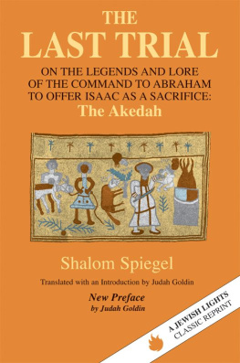 Shalom Spiegel - The Last Trial: On the Legends and Lore of the Command to Abraham to Offer Isaac as a Sacrifice