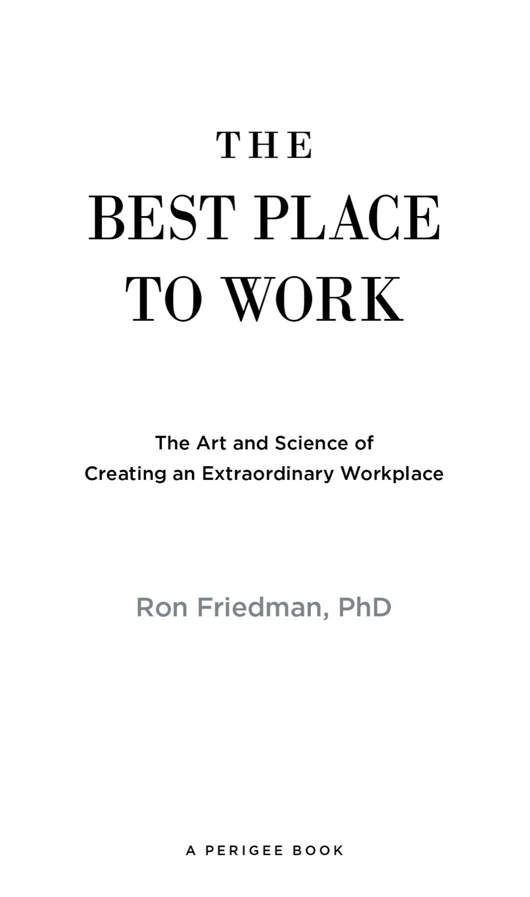 The Best Place to Work The Art and Science of Creating an Extraordinary Workplace - image 1