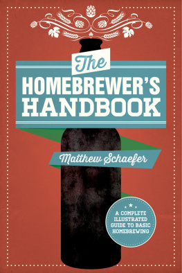 Matthew Schaefer The Homebrewers Handbook: An Illustrated Beginner’s Guide