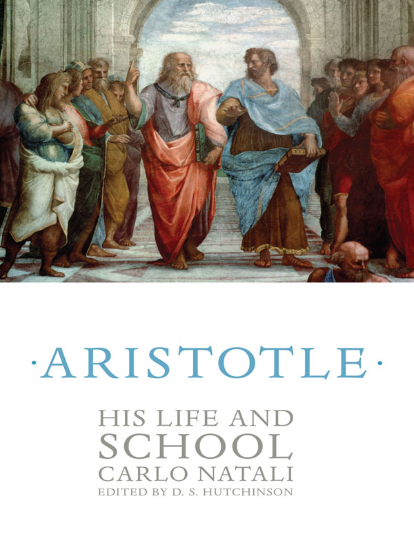 ARISTOTLE ARISTOTLE HIS LIFE AND SCHOOL CARLO NATALI EDITED BY D S HUTCHINSON - photo 1