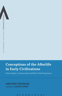 Gregory Shushan - Conceptions of the Afterlife in Early Civilizations: Universalism, Constructivism and Near-Death Experience