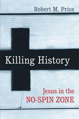 Robert M. Price - Killing History: Jesus In The No-Spin Zone