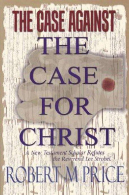 Robert M. Price - The Case Against the Case For Christ: A New Testament Scholar Refutes the Reverend Lee Strobel