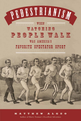 Matthew Algeo Pedestrianism: When Watching People Walk Was Americas Favorite Spectator Sport