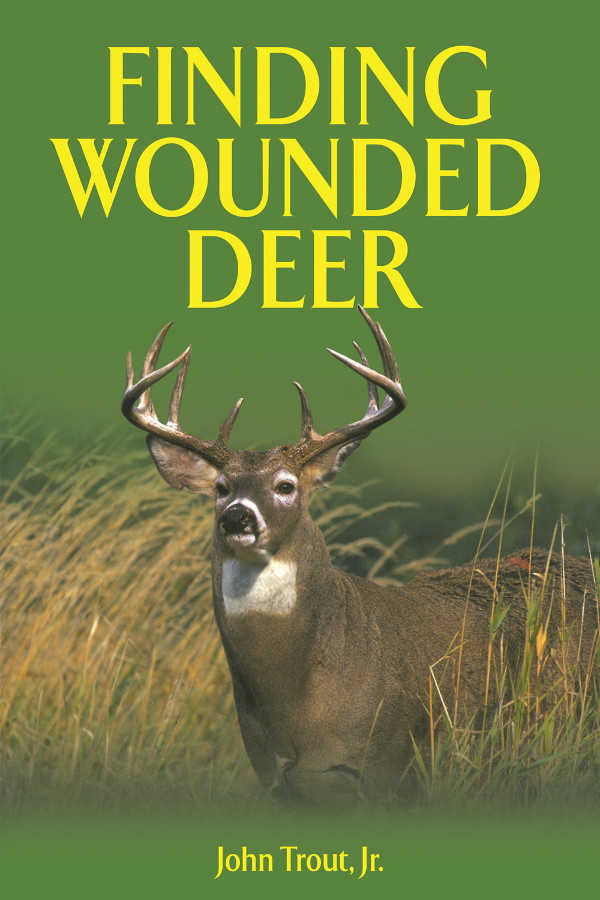 FINDING WOUNDED DEER Copyright 2012 by John Trout Jr All Rights Reserved - photo 1