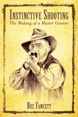 Buz Fawcett Instinctive Shooting: The Making of a Master Gunner