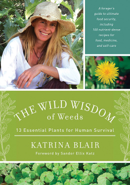 Katrina Blair - The Wild Wisdom of Weeds: 13 Essential Plants for Human Survival