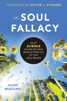 Julien Musolino - The Soul Fallacy: What Science Shows We Gain from Letting Go of Our Soul Beliefs