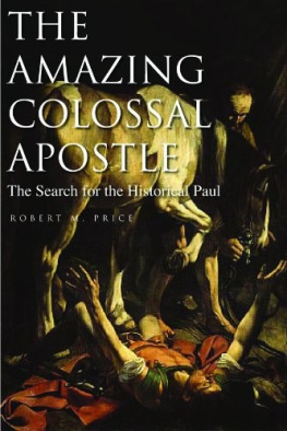 Robert M. Price The Amazing Colossal Apostle: The Search for the Historical Paul