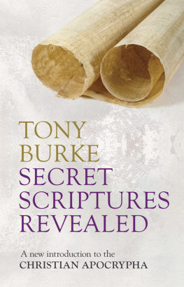 Tony Burke - Secret Scriptures Revealed: A New Introduction to the Christian Apocrypha