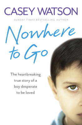 Casey Watson - Nowhere to Go: The heartbreaking true story of a boy desperate to be loved