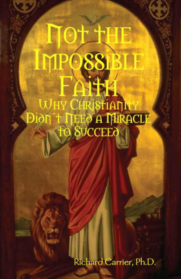 Richard Carrier - Not the Impossible Faith: Why Christianity Didnt Need a Miracle to Succeed