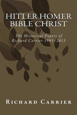Richard Carrier - Hitler Homer Bible Christ: The Historical Papers of Richard Carrier 1995-2013