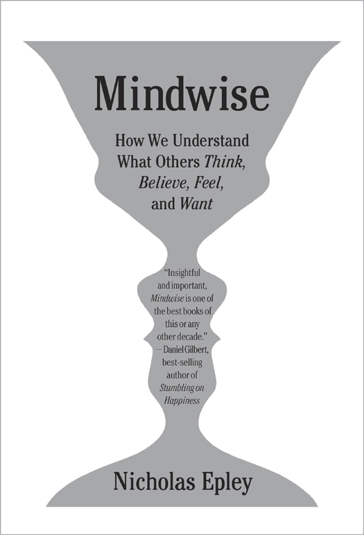 Mindwise Why We Misunderstand What Others Think Believe Feel and Want - photo 1