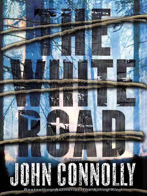 John Connolly The White Road Book 04 in the Charlie Parker series Synopsis - photo 1