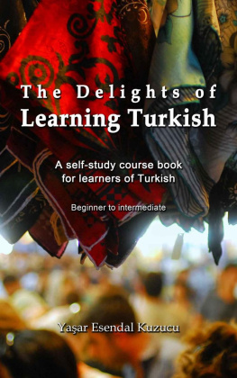 Yasar Esendal Kuzucu The Delights of Learning Turkish: A self-study course book for learners of Turkish