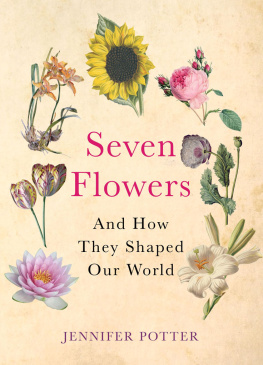 Jennifer Potter - Seven Flowers: and How They Shaped Our World