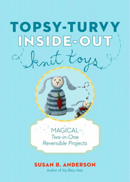 Susan B. Anderson - Topsy-Turvy Inside-Out Knit Toys Magical Two-in-One Reversible Projects