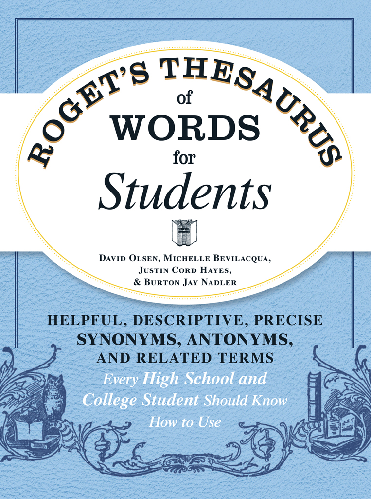 Rogets Thesaurus of Words for Students Helpful Descriptive Precise Synonyms Antonyms and Related Terms Every High School and College Student Should Know How to Use - image 1