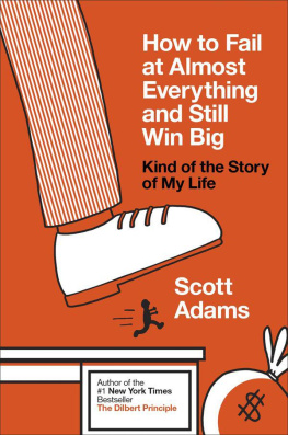 Scott Adams How to Fail at Almost Everything and Still Win Big: Kind of the Story of My Life