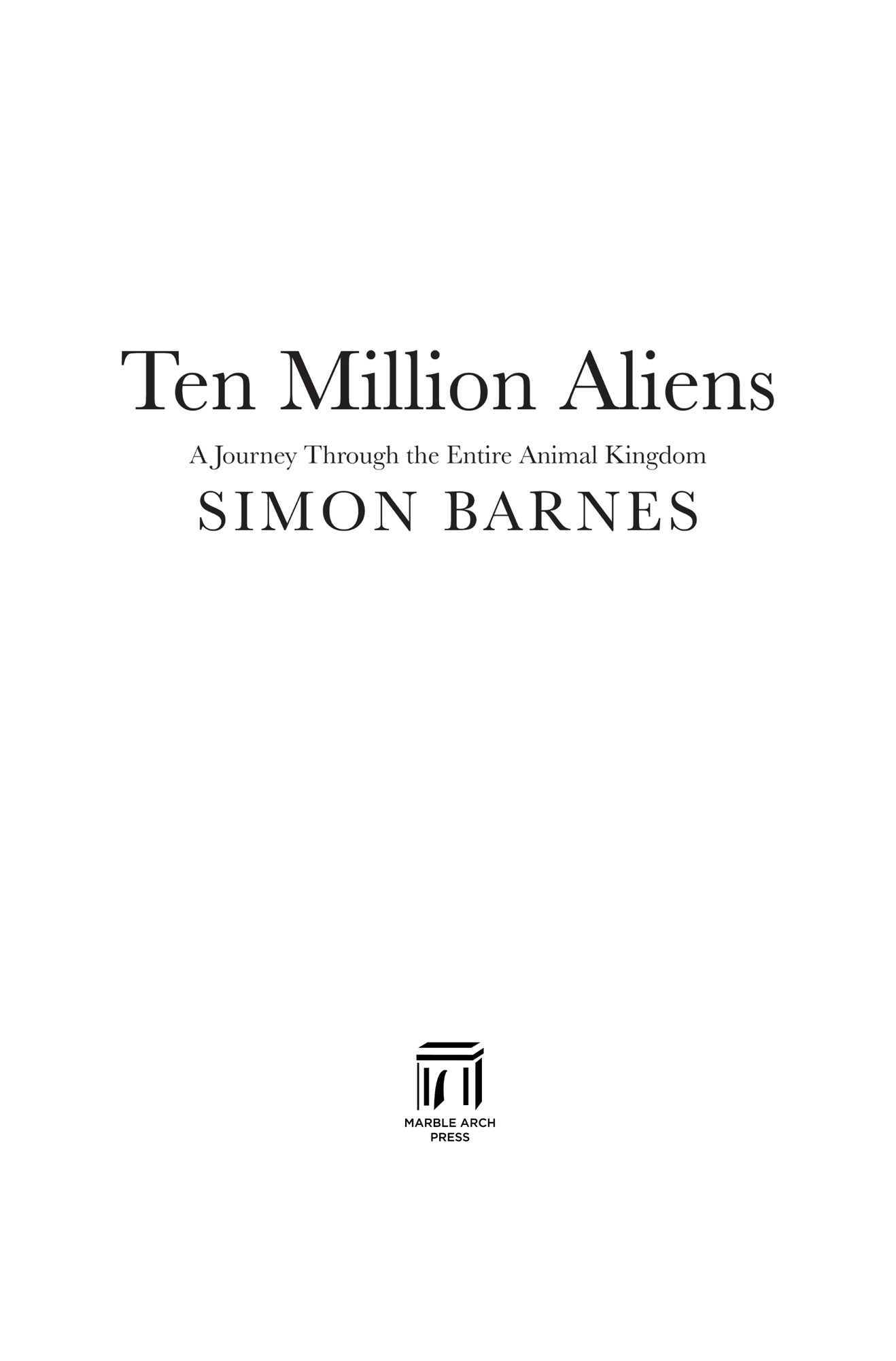 Ten Million Aliens A Journey Through the Entire Animal Kingdom - image 1