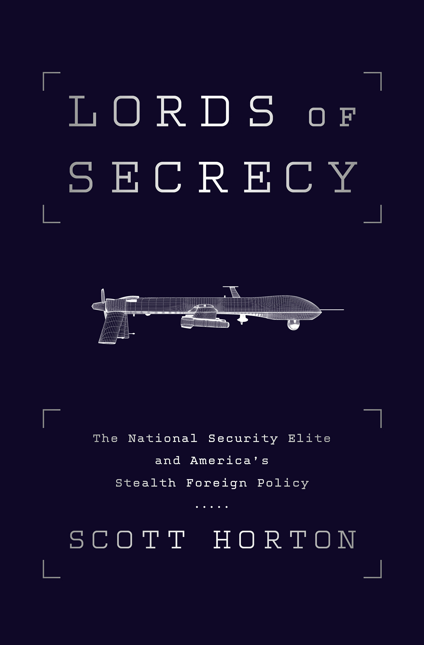 Praise for Lords of Secrecy Scott Hortons Lords of Secrecy is a brilliantly - photo 1