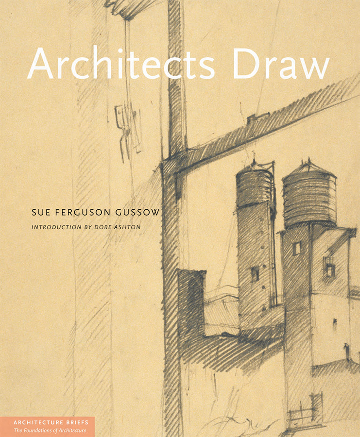 Architects Draw SUE FERGUSON GUSSOW Introduction by Dore Ashton Princeton - photo 1