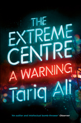 Tariq Ali The Extreme Centre: A Warning