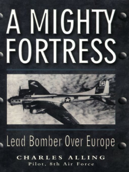 Chuck Alling - Mighty Fortress: Lead Bomber Over Europe